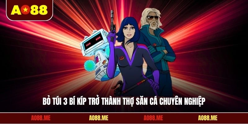 Bỏ túi 3 bí kíp trở thành thợ săn cá chuyên nghiệp