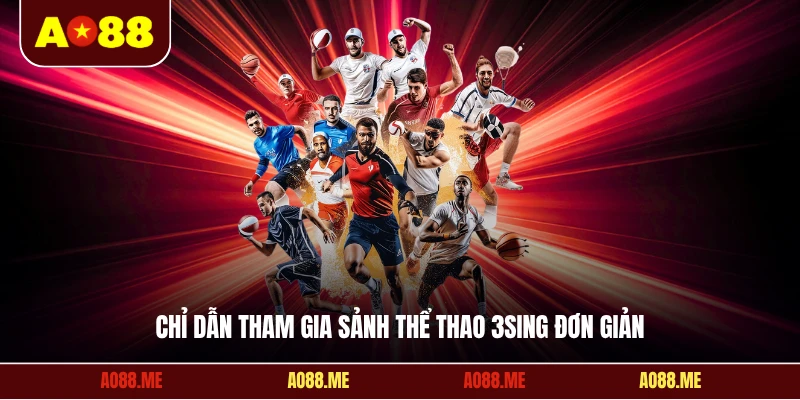Chỉ dẫn tham gia sảnh thể thao 3sing đơn giản